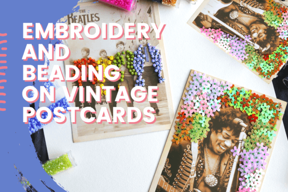 Transform Vintage Postcards with Embroidery and Beading